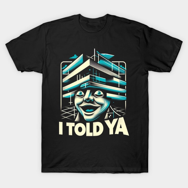 I Told Ya T-Shirt by unn4med